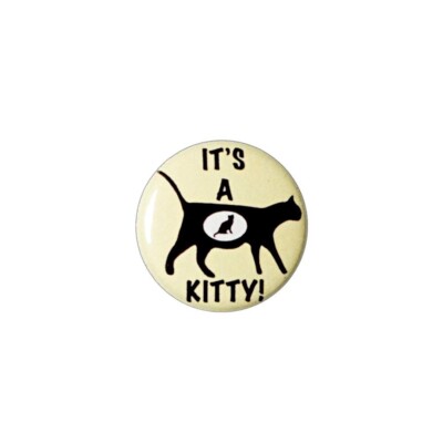 Funny Pregnancy Pin Button It's a Kitty Cat Cute Silly Backpack Pin 1'' 92-26