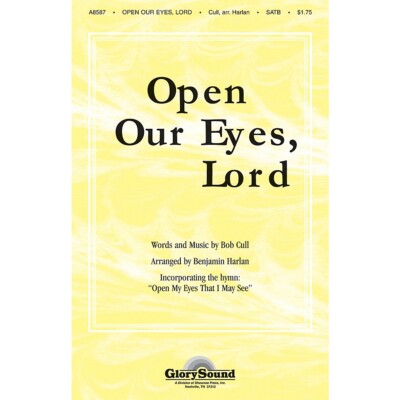 Open Our Eyes, Lord (with Open My Eyes That I May See) SATB by Benjamin Harlan