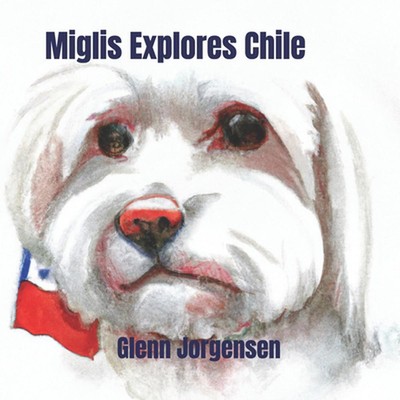 Miglis Explores Chile by Glenn Jorgensen Paperback Book