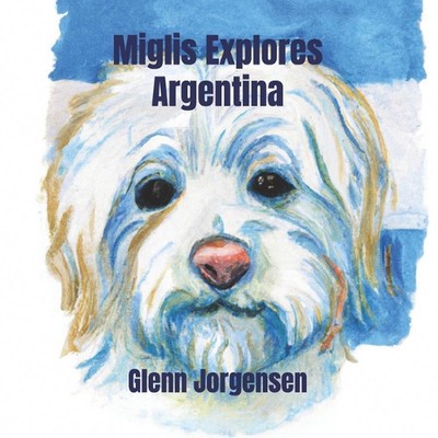 Miglis Explores Argentina by Glenn Jorgensen Paperback Book