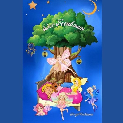 Der Feenbaum: Warum haben Kinder Albtr?ume und was kann man tun? by Birgit Wichm