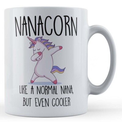 Nanacorn, Normal Nana, But Cooler - Unicorn, Nan, Nanny Gift Mug