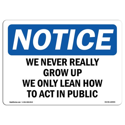 We Never Really Grow Up We Only Learn How OSHA Notice Sign Metal Plastic Decal