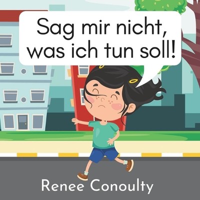 Sag mir nicht, was ich tun soll! by Renee Conoulty Paperback Book