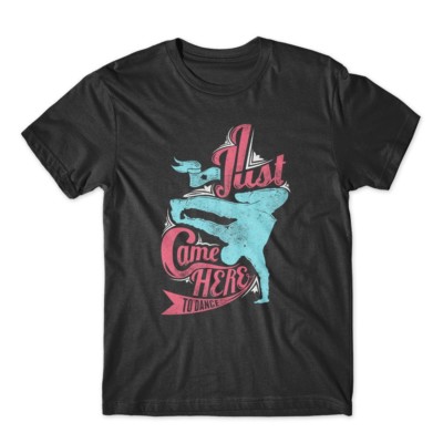 Just came here to dance 100% Cotton Premium Tee NEW