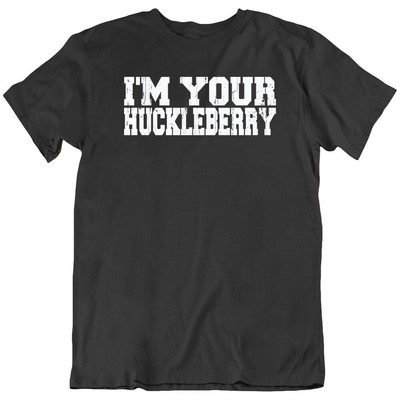 I'M YOUR HUCKLEBERRY, Cowboy Movie Tombstone Classic Funny  T Shirt Tee Gift New