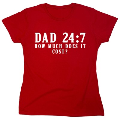 Dad How Much Does It Cost Sarcastic Novelty Graphics Funny Womens T-Shirt