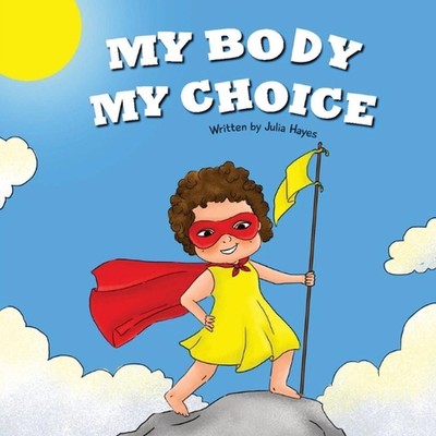 My Body My Choice: Understanding Bodily Autonomy and Identifying Safe Adults by 