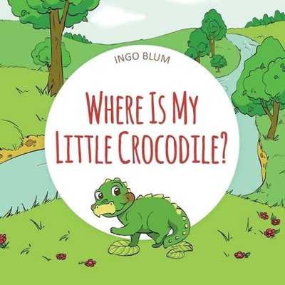 Where Is My Little Crocodile?: A Funny Seek-And-Find Book by Ingo Blum (English)