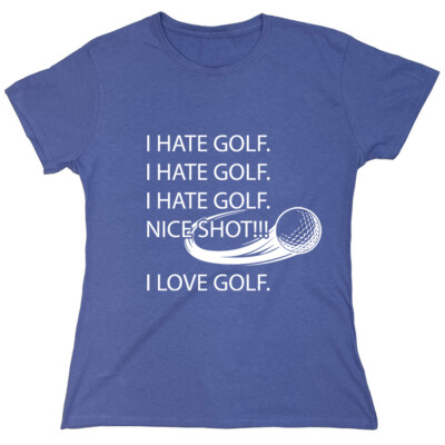 I Hate Golf Nice Shot Sarcastic Novelty Graphics Funny Womens T-Shirt