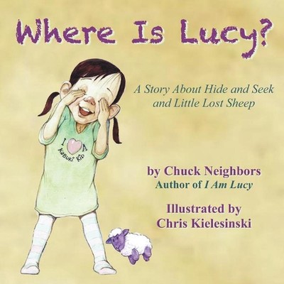 Where Is Lucy: A Story About Hide and Seek and Little Lost Sheep by Chuck Neighb