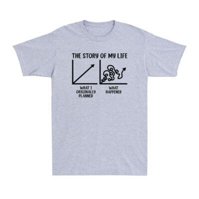 The Story of My Life What I Planned What Happened Funny Sarcastic Men's T-Shirt