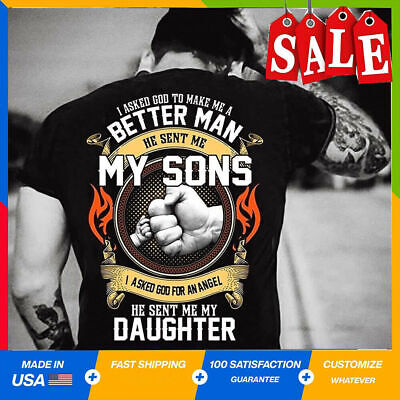 I Asked God To Make Me A Better Man He Sent Me My SONS My Daughter T-shirt S-5XL