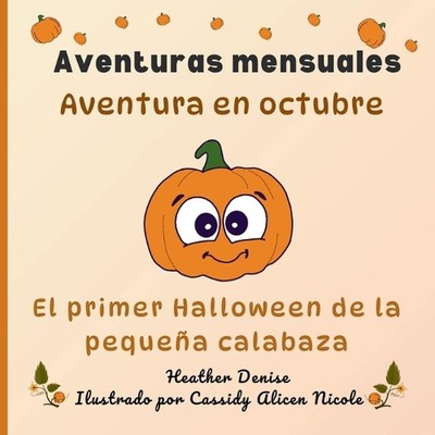 Aventura en octubre: El primer Halloween de la peque?a calabaza by Heather Denis