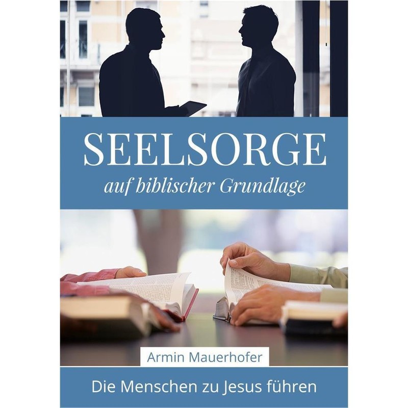 Seelsorge Auf Biblischer Grundlage - Armin Mauerhofer