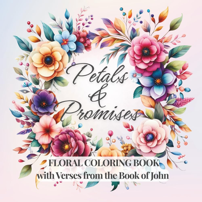 Petals & Promises: a Faith-Based Coloring Book Featuring Bible Verses from the B