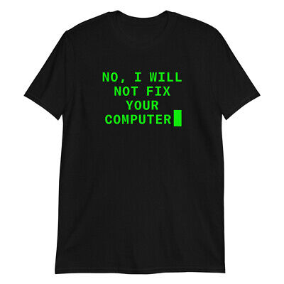 No, I Not Fix Your Computer T-shirt Funny IT Geek