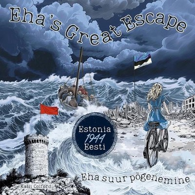 Eha's Great Escape (Eha suur pgenemine): Estonia (Eesti) 1944 by Kaili Colford P