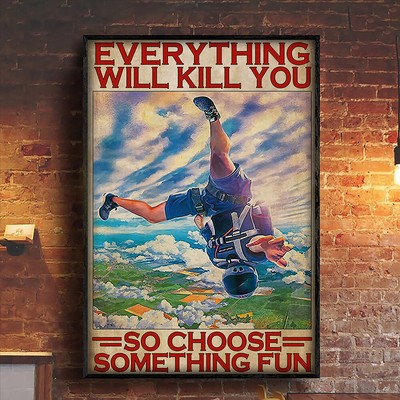 Every Thing Will Kill You So Choose Something Fun Skydiving Canvas