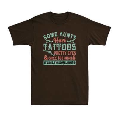 Some Aunts Have Tattoos Pretty Eyes And Cuss Too Much Funny Cool Aunt T-Shirt