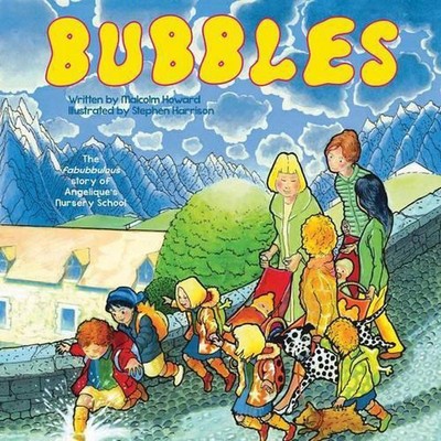 Bubbles: The fabubbulous story of Angelique's Nursery School by Malcolm Howard (