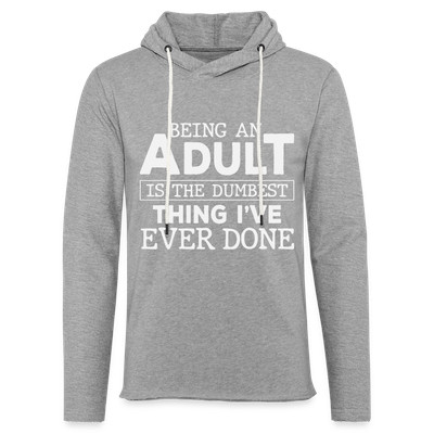 Being An Adult Is The Dumbest Thing I've Ever Done : Hoodie