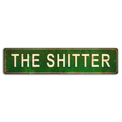 The Sh*tter Rustic Street Sign - 18x4 Inch Funny Bathroom Decor