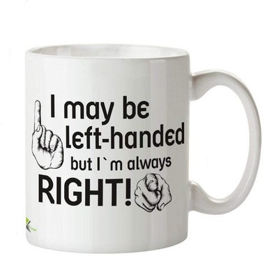I May Be Left Handed But Im Always Right Funny Coffee Tea Mug Leftie Gift 11oz