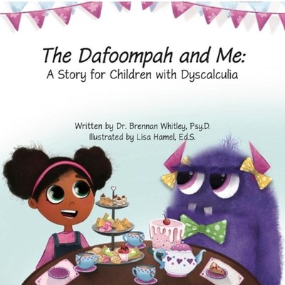 The Dafoompah and Me: A Story for Children with Dyscalculia by Brennan Whitley P