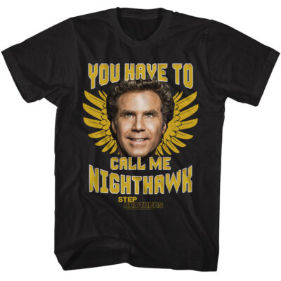 Step Brothers Movie You Have To Call Me Night Hawk Will Ferrell Men's T Shirt