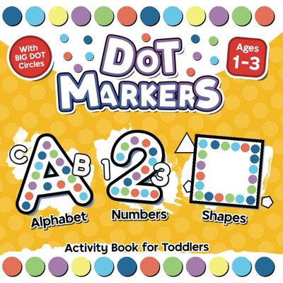 Abc & 123 Dot Markers Activity Book for Toddlers 1-3: I Learn Alphabet, Numbers,