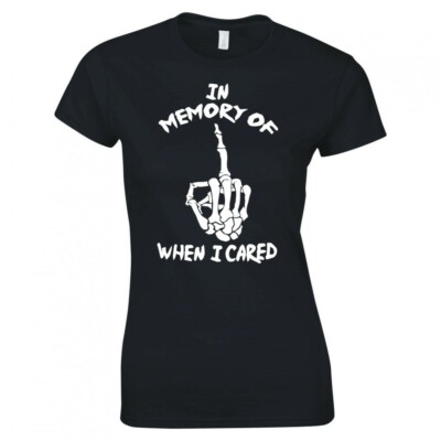 IN MEMORY OF WHEN I CARED LADIES SKINNY FIT T-SHIRT