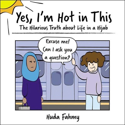 Yes, I'm Hot in This: The Hilarious Truth about Life in a Hijab by Huda Fahmy (E
