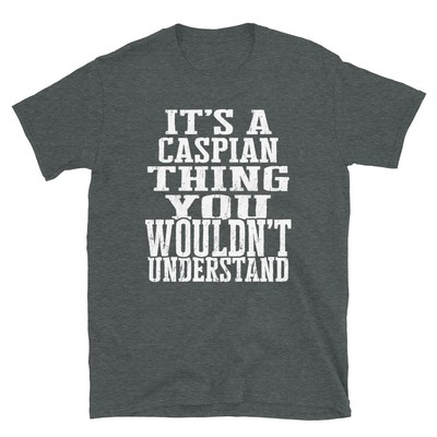 It's a Caspian Thing You Wouldn't Understand TShirt