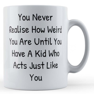 Mum, Dad, Kids, "You Never Realise How Weird You Are Until You Have A Kid Who...