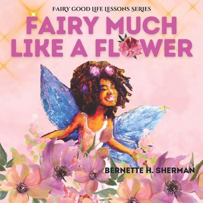 Fairy Much Like a Flower: A Lesson for Children on Inner Beauty and Self Worth b