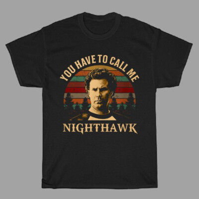 Step Brothers You Have To Call Me Nighthawk Men's Black T-Shirt Size S to 5XL