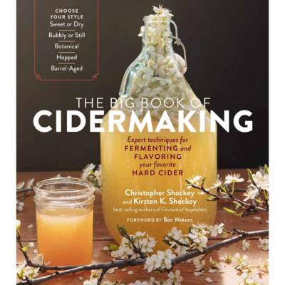 The Big Book of Cidermaking Techniques for Fermenting and Flavoring Hard Cider