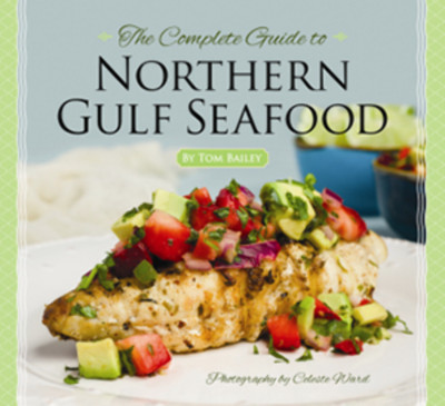 NEW Pelican Publishing The Complete Guide to Northern Gulf Seafood,  97814556184