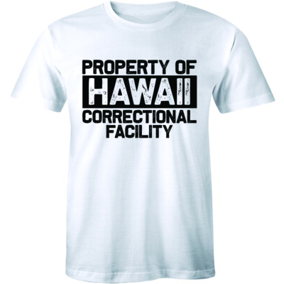 Property Of Hawaii Correctional facility Community Jail Prison Inmate Men Tshirt