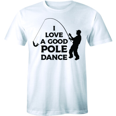 I Love A Good Pole Dance Mens T-Shirt Funny Fishing Life Sport Gift Tee Novelty