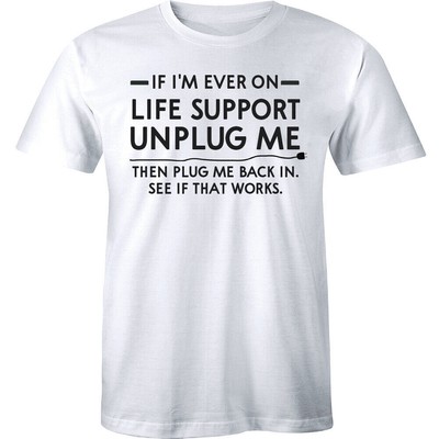 New Popular! If I'm Ever On Life Support Unplug Me Then Plug Me Unisex T-Shirt