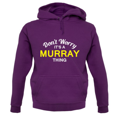 Don't Worry It's a MURRAY Thing! Unisex Hoodie - Surname - Custom Name - Family
