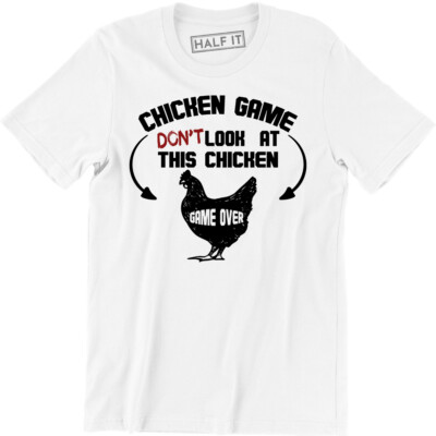 Chicken Game Don't Look At This Chicken Game Over Shirt - Funny Men's T-shirt