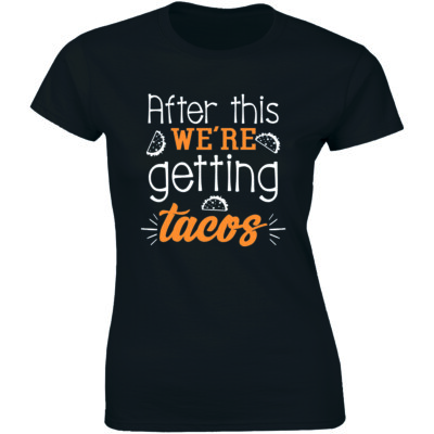 After This We're Getting Tacos Shirt Funny Foodie Saying Women's T-shirt Tee