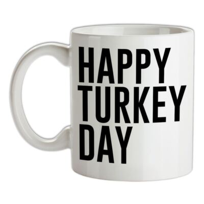 Happy Turkey Day - Ceramic Mug - Turkeys Dinner Christmas Xmas Funny Roast