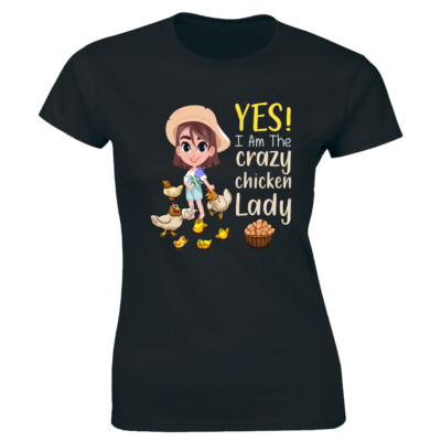 Yes I Am The Cracy Chicken Lady with Eggs Women's T-Shirt Cute Farmer Girl Tee