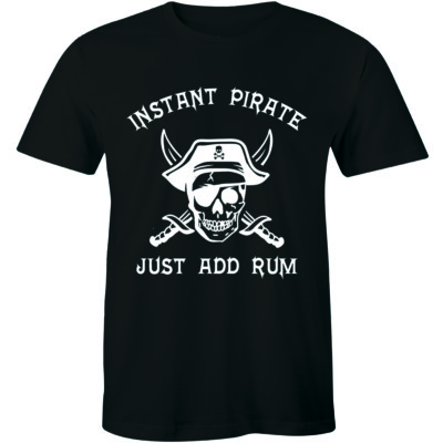 Instant Pirate Just Add Rum Shirt Captain Skull Funny Gift Birthday Men T-shirt