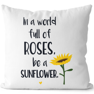 In a world full of roses, be a sunflower 14201007325
