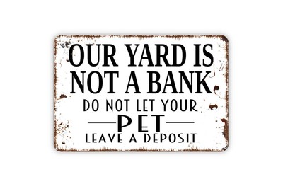 Our Yard Is Not A Bank Sign - Pick Up Your Dog Poop Metal Wall Art - Indoor or